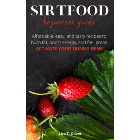 (영문도서) SirtFood Beginners Guide Hardcover, Lisa T. Oliver, English, 9781803002743