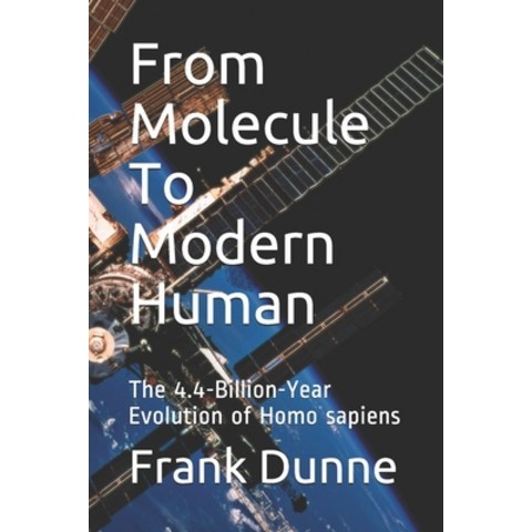 From Molecule To Modern Human: The 4.4-Billion-Year Evolution of Homo sapiens Paperback, Independently Published, English, 9781657867772
