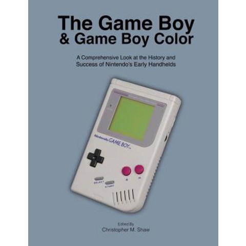 (영문도서) The Game Boy and Game Boy Color: A Comprehensive Look at the History and Success of Nintendos Early H..., Createspace Independent Publishing Platform