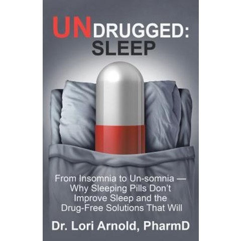 (영문도서) Undrugged: Sleep: From Insomnia to Un-Somnia -- Why Sleeping Pills Dont Improve Sleep and the Drug-Free Solutions That Will Paperback, Balboa Press