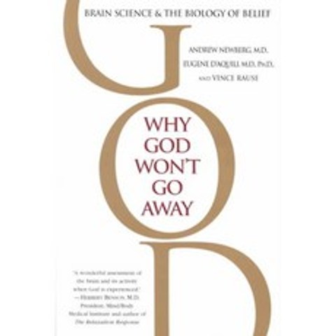 Why God Wont Go Away: Brain Science and the Biology of Belief, Ballantine Books