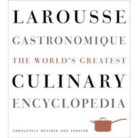 Larousse Gastronomique: The Worlds Greatest Culinary Encyclopedia, Clarkson Potter