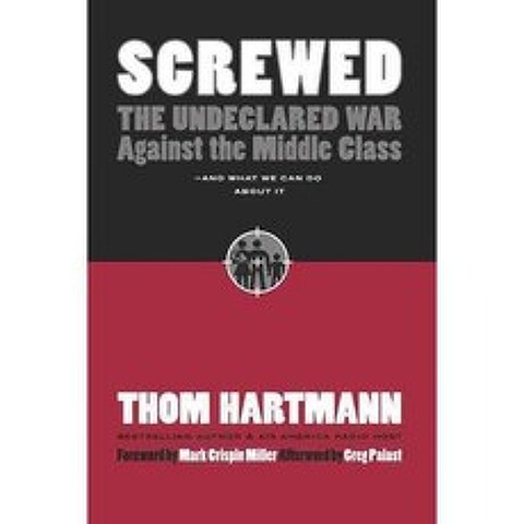 Screwed: The Undeclared War Against the Middle Class and What We Can Do About It, Berrett-Koehler Pub