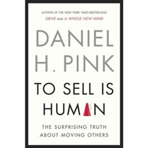 To Sell Is Human: The Surprising Truth About Moving Others, Riverhead Books