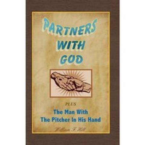 Partners with God: Plus the Man with the Pitcher in His Hand Paperback, Createspace Independent Publishing Platform