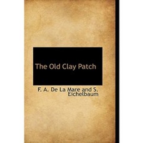 The Old Clay Patch Hardcover, BiblioLife