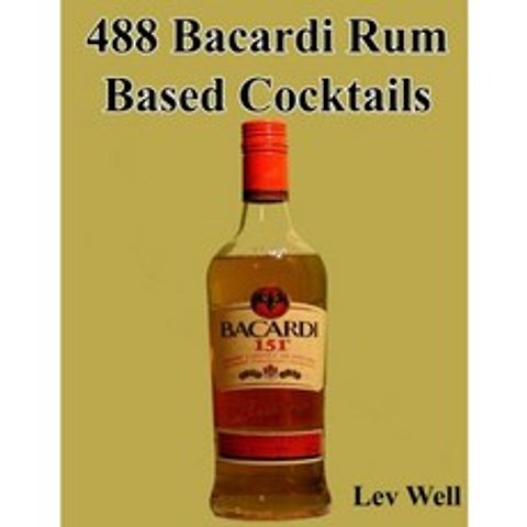 488 Bacardi Rum Based Cocktails Paperback, Createspace Independent Publishing Platform