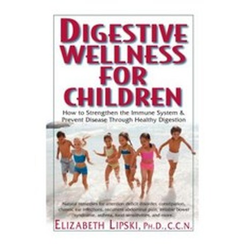 Digestive Wellness for Children: How to Stengthen the Immune System & Prevent Disease Through Healthy Digestion Hardcover, Basic Health Publications