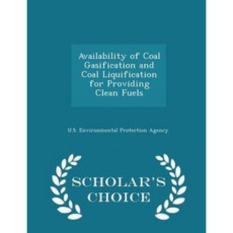 Availability of Coal Gasification and Coal Liquification for Providing Clean Fuels - Scholars Choice Edition Paperback