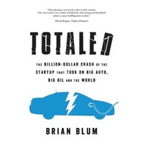 Totaled: The Billion-Dollar Crash of the Startup That Took on Big Auto Big Oil and the World Paperback, Blue Pepper Press