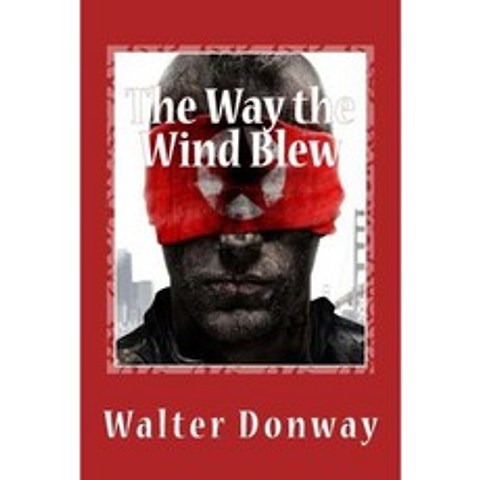 The Way the Wind Blew: They Battled Americas First Terrorists Paperback, Createspace Independent Publishing Platform