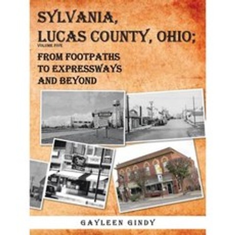 Sylvania Lucas County Ohio; From Footpaths to Expressways and Beyond Volume Five Paperback, Authorhouse