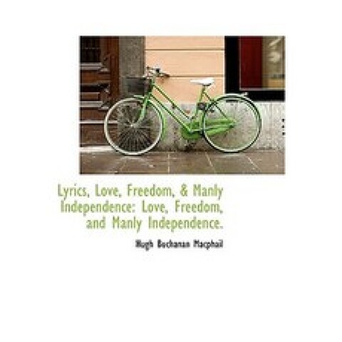 Lyrics Love Freedom & Manly Independence: Love Freedom and Manly Independence. Hardcover, BiblioLife