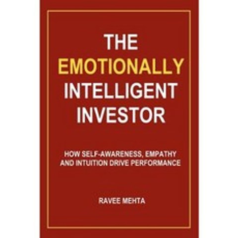 The Emotionally Intelligent Investor: How Self-Awareness Empathy and Intuition Drive Performance Paperback, Les Publishing