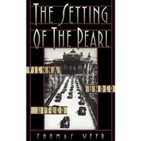 The Setting of the Pearl: Vienna Under Hitler Hardcover, Oxford University Press, USA