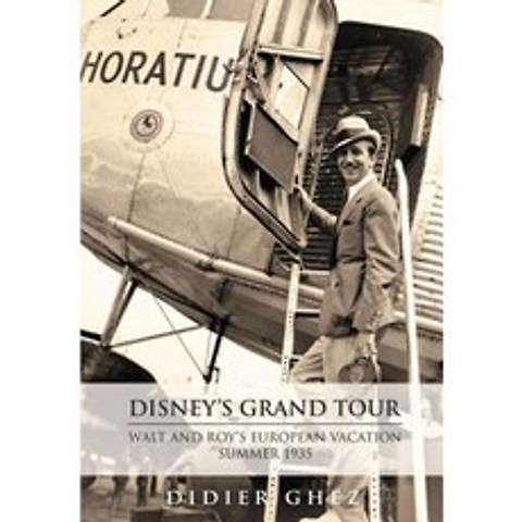 Disneys Grand Tour: Walt and Roys European Vacation Summer 1935 Hardcover, Theme Park Press