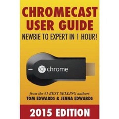 Chromecast User Guide - Newbie to Expert in 1 Hour! Paperback, Createspace Independent Publishing Platform