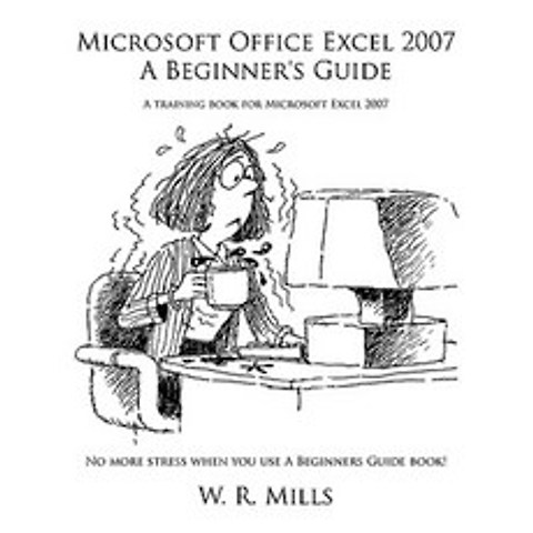 Microsoft Office Excel 2007 a Beginners Guide: A Training Book for Microsoft Excel 2007 Paperback, Authorhouse