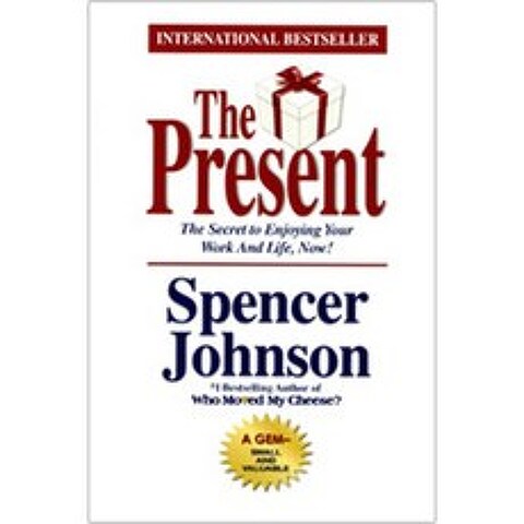 The Present : The Gift that Makes You Happy and Successful at Work and in Life