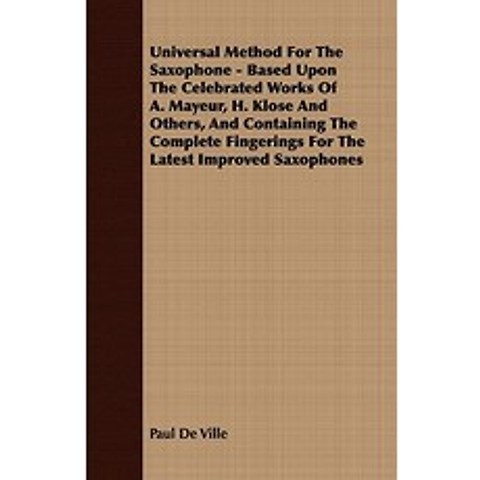 Universal Method for the Saxophone - Based Upon the Celebrated Works of A. Mayeur H. Klose and Others..., Budge Press