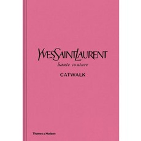 Yves Saint Laurent Catwalk The Complete Haute Couture Collections