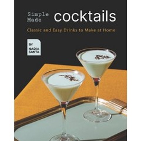 (영문도서) Simple Made Cocktails: Classic and Easy Drinks to Make at Home Paperback, Independently Published, English, 9798517802033