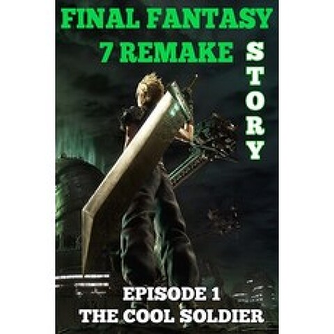 Final Fantasy 7 Remake Story: Episode 1. The Cool Soldier Paperback, Independently Published, English, 9798592651885