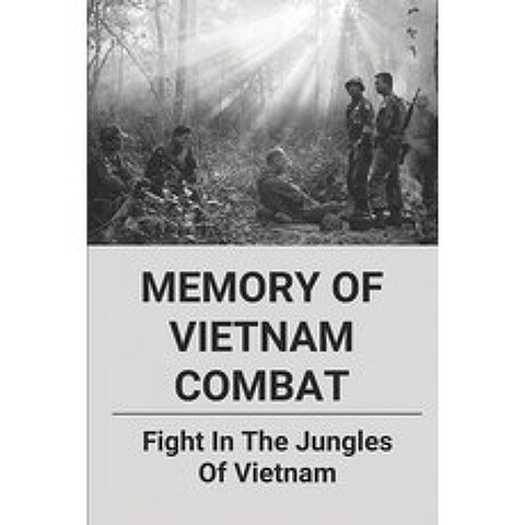 (영문도서) Memory Of Vietnam Combat: Fight In The Jungles Of Vietnam: Story About Vietnam Combat By The ... Paperback, Independently Published, English, 9798511278971