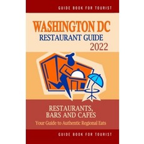 (영문도서) Washington DC Restaurant Guide 2022: Your Guide to Authentic Regional Eats in Washington DC (... Paperback, Independently Published, English, 9798503783438