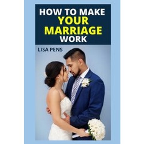 (영문도서) How to Make Your Marriage Work: The Societal Tested And Approved Methods To Live A Happy Marr... Paperback, Independently Published, English, 9798504499536