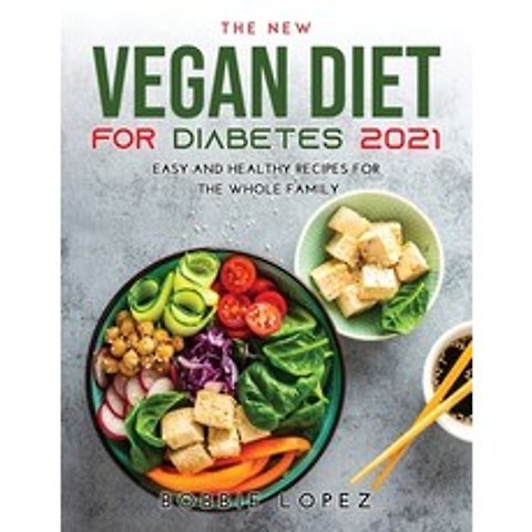 (영문도서) The New Vegan Diet for Diabetes 2021: Easy and Healthy Recipes for the Whole Family Paperback, Bobbie Lopez, English, 9787102215495
