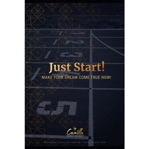 Just start!: Make your dream come true now Paperback, Independently Published, English, 9798648175914