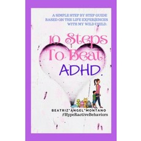 (영문도서) 10 Steps To Beat ADHD: A Simple Step By Step Guide Based On The Life Experiences With My Wild... Paperback, Independently Published, English, 9798735761228