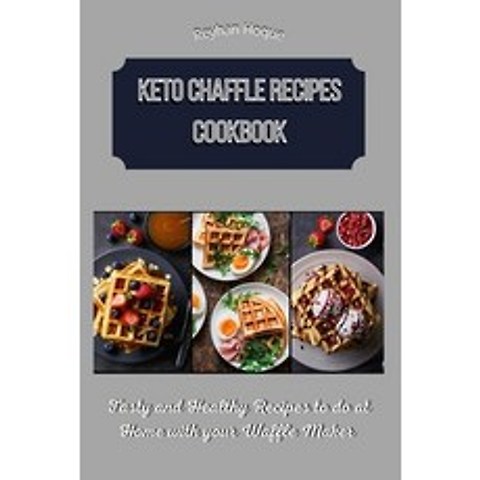 Keto Chaffle Recipes Cookbook: Tasty and Healthy Recipes to do at Home with your Waffle Maker Paperback, Reyhan Hoque, English, 9781802671964