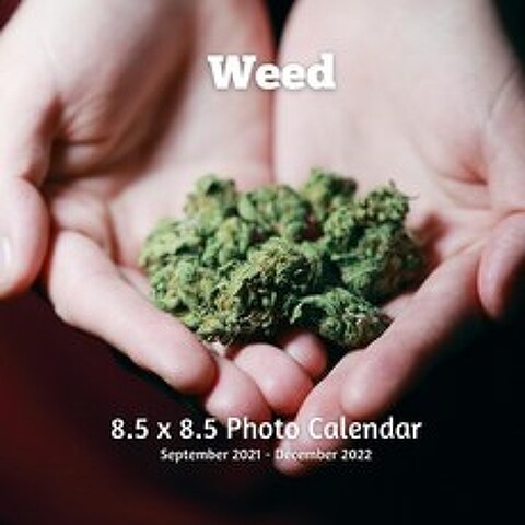 Weed 8.5 x 8.5 Calendar September 2021 -December 2022: Cannabis Photos Monthly Calendar with U.S./UK... Paperback, Independently Published, English, 9798737081683