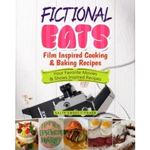 (영문도서) Fictional Eats Film Inspired Cooking & Baking Recipes: Your Favorite Movies & Shows Inspired ... Paperback, Saltysweetcorner, English, 9781955262002
