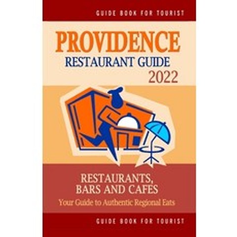 (영문도서) Providence Restaurant Guide 2022: Your Guide to Authentic Regional Eats in Providence Rhode ... Paperback, Independently Published, English, 9798503231625