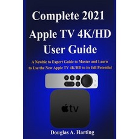 (영문도서) Complete 2021 Apple TV 4k/HD User Guide: A Newbie to Expert Guide to Master and Learn to Use ... Paperback, Independently Published, English, 9798517036056