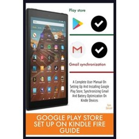 Google Play Store Set Up on Kindle Fire Guide: A Complete User Manual On Setting Up And Installing G... Paperback, Independently Published