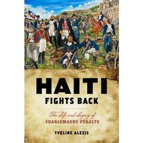 (영문도서) Haiti Fights Back: The Life and Legacy of Charlemagne Péralte Paperback, Rutgers University Press, English, 9781978815407