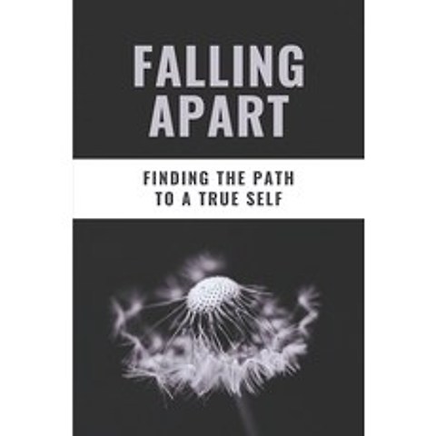 (영문도서) Falling Apart: Finding The Path To A True Self: Fiction Novels About Self Discovery Paperback, Independently Published, English, 9798503898002