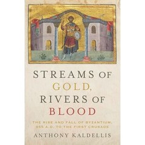 Streams of Gold Rivers of Blood: The Rise and Fall of Byzantium 955 A.D. to the First Crusade Paperback, Oxford University Press, USA