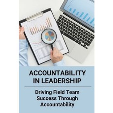 (영문도서) Accountability In Leadership: Driving Field Team Success Through Accountability: Managerial A... Paperback, Independently Published, English, 9798503718843