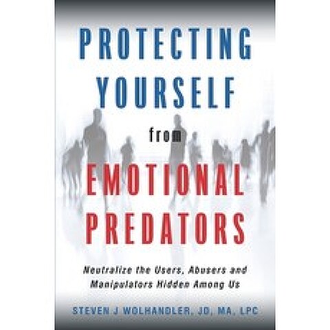 (영문도서) Protecting Yourself from Emotional Predators: Neutralize the Users Abusers and Manipulators ... Paperback, Amare Press, English, 9780692160527