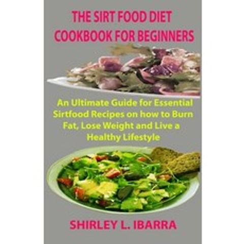 The Sirt Food Diet Cookbook for Beginners: An Ultimate Guide for Essential Sirtfood Recipes on how t... Paperback, Independently Published