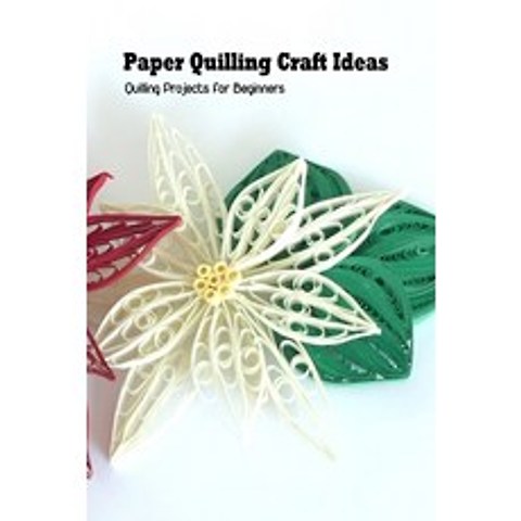 (영문도서) Paper Quilling Craft Ideas: Quilling Projects for Beginners: Craft Ideas Paperback, Independently Published, English, 9798504000367