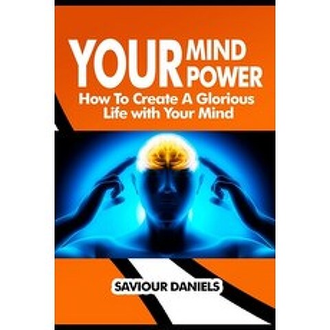 (영문도서) Your Mind Power: How To Create A Glorious Life With Your Mind Paperback, Independently Published, English, 9798681571353