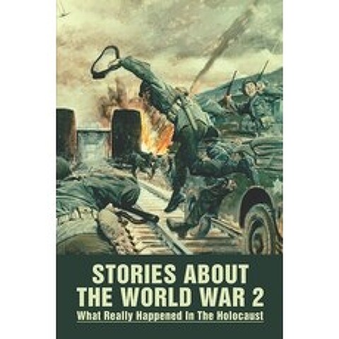 (영문도서) Stories About The World War 2: What Really Happened In The Holocaust: The Holocaust Chronicle Paperback, Independently Published, English, 9798503757439