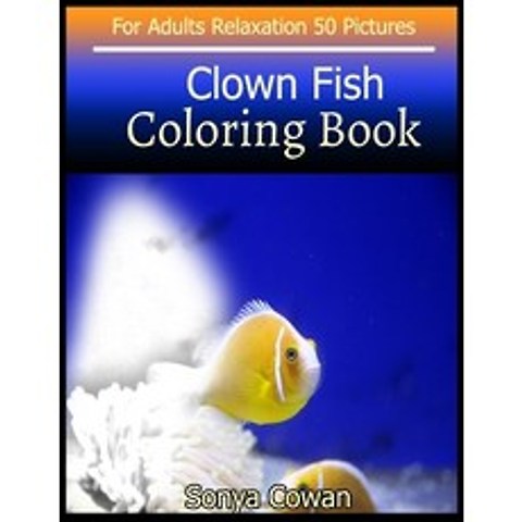Clown Fish Coloring Book For Adults Relaxation 50 pictures: Clown Fish sketch coloring book Creativi... Paperback, Independently Published
