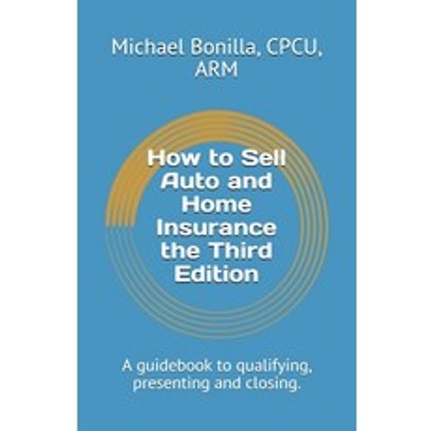 (영문도서) How to Sell Auto and Home Insurance the Third Edition: A guidebook to qualifying presenting ... Paperback, Independently Published, English, 9798502267250